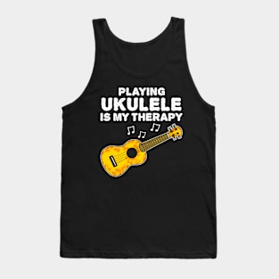 Playing Ukulele Is My Therapy, Ukulelist Funny Tank Top